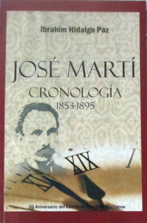 Ibrahim Hidalgo Paz - José Martí. Cronologia 1853-1895 -Centro de Estudios Martianos, Colección Ala y Raíz