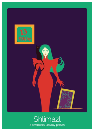 Shlimazl (yiddish): La persona que tiene una mala suerte crónica.