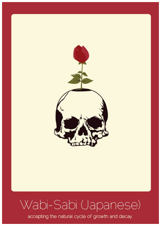 Wabi-Sabi (japonés): El hecho de aceptar el proceso natural de crecimiento y decadencia.