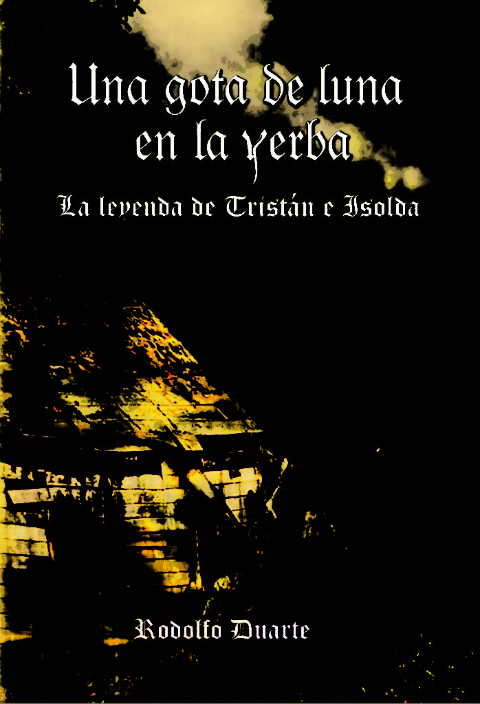 Portada de Una gota de luna en la yerba. La leyenda de Tristán e Isolda, del prestigioso narrador Rodolfo Duarte.