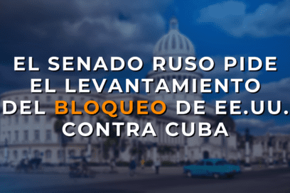 Consejo de la Federación de Rusia aprueba declaración por el fin del bloqueo de Estados Unidos contra Cuba