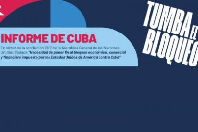 Informe de Cuba en virtud de la resolución 78/7 de la Asamblea General de las Naciones Unidas, titulada “Necesidad de poner fin al bloqueo económico, comercial y financiero impuesto por los Estados Unidos de América contra Cuba”. Julio 2024